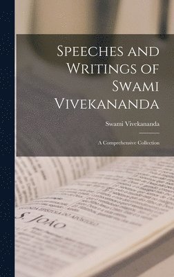 Swami Vivekananda - Speeches and Writings of Swami Vivekananda; a Comprehensive Collection, Inbunden