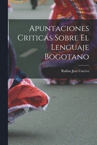bokomslag Apuntaciones Criticas Sobre El Lenguaje Bogotano