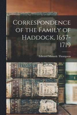 bokomslag Correspondence of the Family of Haddock, 1657-1719