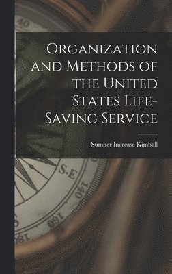 Organization and Methods of the United States Life-Saving Service