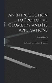 bokomslag An Introduction to Projective Geometry and its Applications; an Analytic and Synthetic Treatment