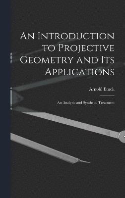 bokomslag An Introduction to Projective Geometry and its Applications; an Analytic and Synthetic Treatment