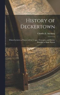 History of Deckertown; Which Includes a History of the Crigar, Titsworth, and Decker Families to Some Extent 1