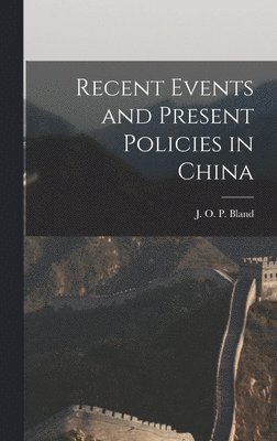 bokomslag Recent Events and Present Policies in China