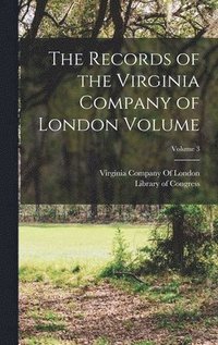 bokomslag The Records of the Virginia Company of London Volume; Volume 3