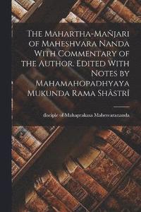 bokomslag The Mahartha-majari of Maheshvara Nanda With Commentary of the Author. Edited With Notes by Mahamahopadhyaya Mukunda Rama Shstr