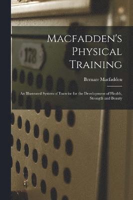 Bernarr Macfadden - Macfadden's Physical Training, Häftad