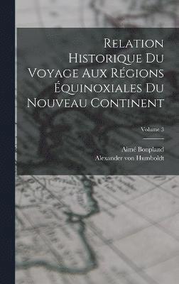 Relation historique du voyage aux rgions quinoxiales du nouveau continent; Volume 3 1