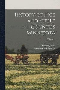bokomslag History of Rice and Steele Counties Minnesota; Volume II