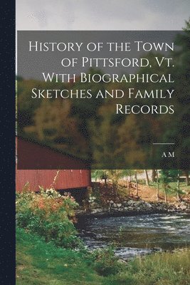 bokomslag History of the Town of Pittsford, Vt. With Biographical Sketches and Family Records