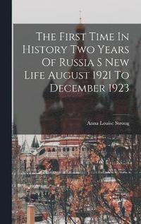 bokomslag The First Time In History Two Years Of Russia S New Life August 1921 To December 1923