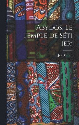 Jean Capart - Abydos, le temple de Séti Ier;, Inbunden