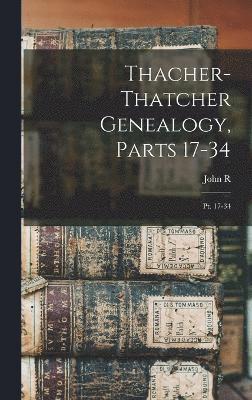 Thacher-Thatcher Genealogy, Parts 17-34 1