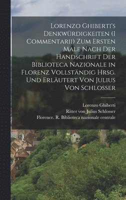 Lorenzo Ghiberti, Julius Schlosser - Lorenzo Ghiberti's Denkwürdigkeiten (I commentarii) zum ersten male nach der handschrift der Biblioteca nazionale in Florenz vollständig hrsg. und erläutert von Julius von Schlosser, Inbunden