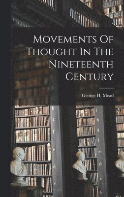 Movements Of Thought In The Nineteenth Century