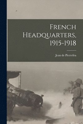 French Headquarters, 1915-1918 1