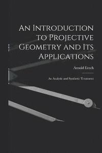 bokomslag An Introduction to Projective Geometry and its Applications; an Analytic and Synthetic Treatment