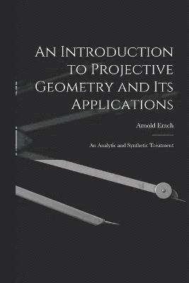 bokomslag Introduction to Projective Geometry and its Applications; an Analytic and Synthetic Treatment