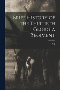 bokomslag Brief History of the Thirtieth Georgia Regiment