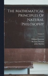 bokomslag The Mathematical Principles Of Natural Philosophy; Volume 3