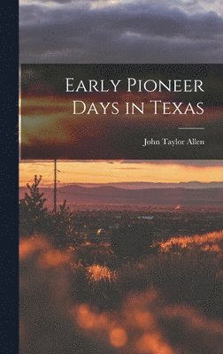 Early Pioneer Days in Texas 1