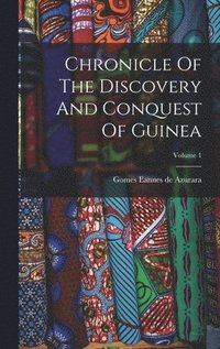 bokomslag Chronicle Of The Discovery And Conquest Of Guinea; Volume 1