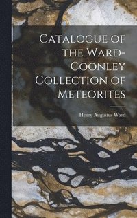 bokomslag Catalogue of the Ward-Coonley Collection of Meteorites