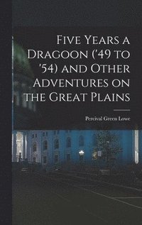 bokomslag Five Years a Dragoon ('49 to '54) and Other Adventures on the Great Plains