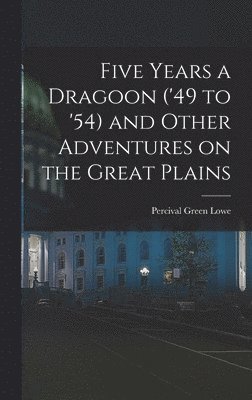 bokomslag Five Years a Dragoon ('49 to '54) and Other Adventures on the Great Plains