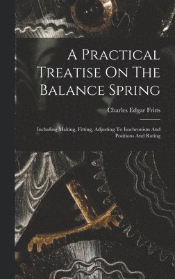 A Practical Treatise On The Balance Spring 1