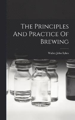 bokomslag The Principles And Practice Of Brewing