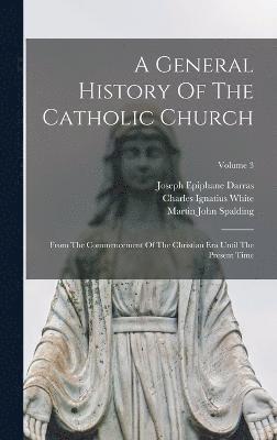 A General History Of The Catholic Church 1