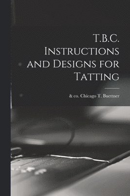 bokomslag T.B.C. Instructions and Designs for Tatting