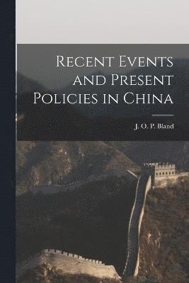 Recent Events and Present Policies in China 1