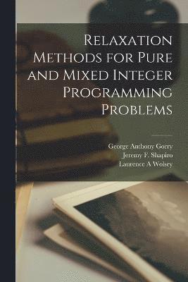 Relaxation Methods for Pure and Mixed Integer Programming Problems 1
