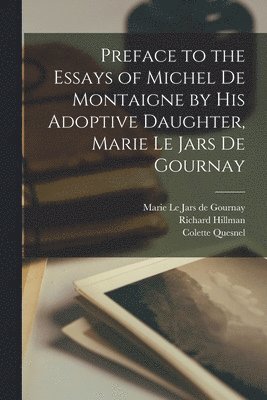 Preface to the Essays of Michel de Montaigne by his Adoptive Daughter, Marie Le Jars de Gournay 1
