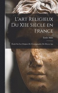bokomslag L'art religieux du XIIe sicle en France