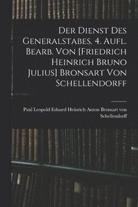 bokomslag Der Dienst Des Generalstabes. 4. Aufl. Bearb. Von [friedrich Heinrich Bruno Julius] Bronsart Von Schellendorff