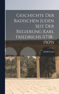 Lewin Adolf 1843-1910, Adolf, 1843-1910, Lewin - Geschichte Der Badischen Juden Seit Der Regierung Karl Friedrichs (1738-1909), Inbunden