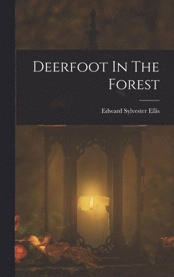 Edward Sylvester Ellis - Deerfoot In The Forest, Inbunden