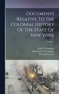 bokomslag Documents Relative To The Colonial History Of The State Of New York; Volume 1