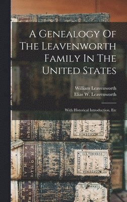 bokomslag Genealogy Of The Leavenworth Family In The United States