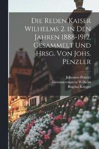 bokomslag Die Reden Kaiser Wilhelms 2. in den Jahren 1888-1912. Gesammelt und hrsg. von Johs. Penzler