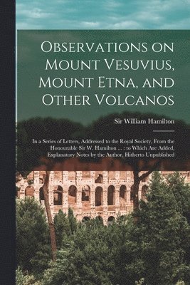 William Hamilton - Observations on Mount Vesuvius, Mount Etna, and Other Volcanos, Häftad