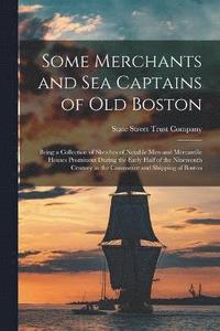 bokomslag Some Merchants and sea Captains of old Boston