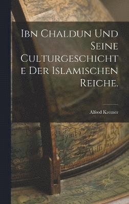 Ibn Chaldun und seine Culturgeschichte der islamischen Reiche. 1