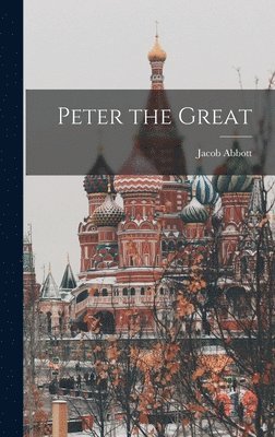 Jacob Abbott - Peter the Great, Inbunden