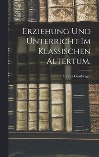 bokomslag Erziehung und Unterricht im klassischen Altertum.