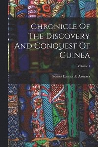 bokomslag Chronicle Of The Discovery And Conquest Of Guinea; Volume 1