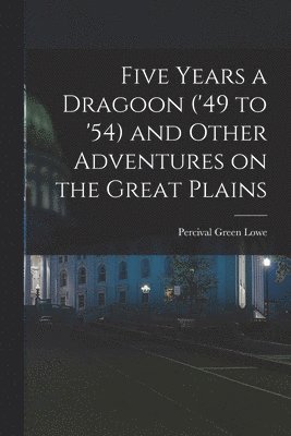 bokomslag Five Years a Dragoon ('49 to '54) and Other Adventures on the Great Plains